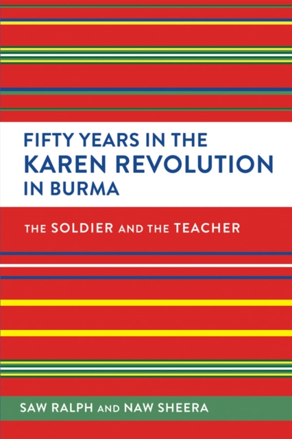 Fifty Years in the Karen Revolution in Burma : The Soldier and the Teacher, EPUB eBook