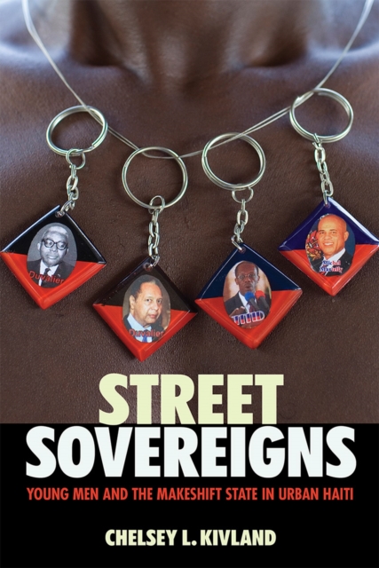 Street Sovereigns : Young Men and the Makeshift State in Urban Haiti, Paperback / softback Book