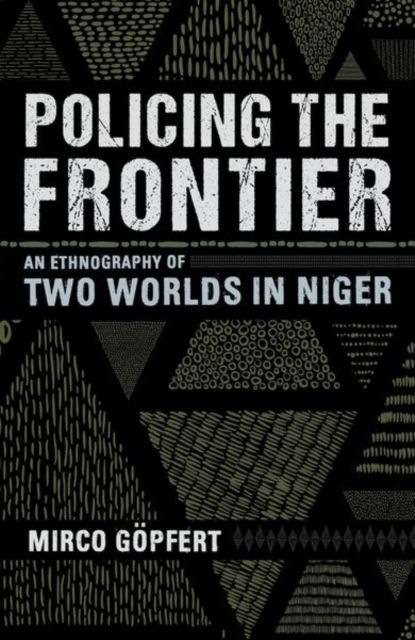 Policing the Frontier : An Ethnography of Two Worlds in Niger, Hardback Book