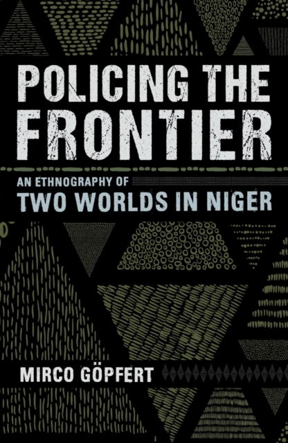 Policing the Frontier : An Ethnography of Two Worlds in Niger, Paperback / softback Book