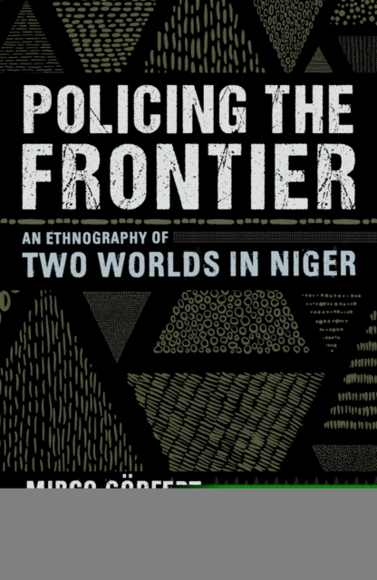 Policing the Frontier : An Ethnography of Two Worlds in Niger, EPUB eBook