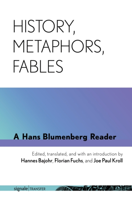 History, Metaphors, Fables : A Hans Blumenberg Reader, Paperback / softback Book