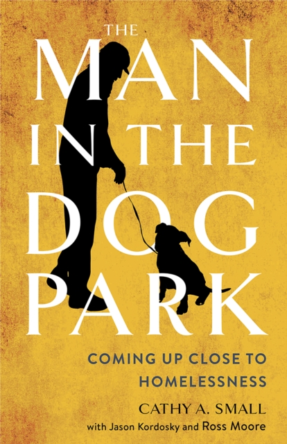 The Man in the Dog Park : Coming Up Close to Homelessness, Hardback Book