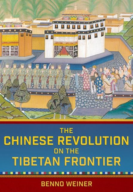The Chinese Revolution on the Tibetan Frontier, Hardback Book