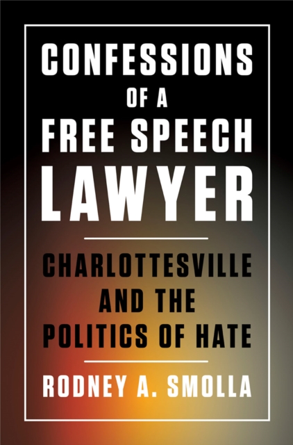 Confessions of a Free Speech Lawyer : Charlottesville and the Politics of Hate, PDF eBook