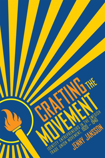 Crafting the Movement : Identity Entrepreneurs in the Swedish Trade Union Movement, 1920-1940, EPUB eBook