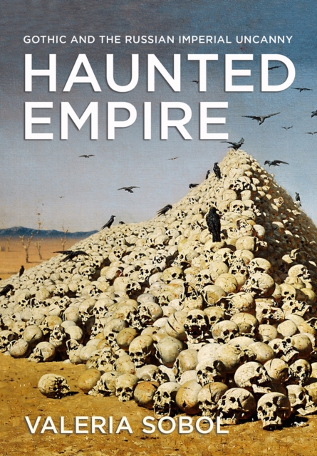 Haunted Empire : Gothic and the Russian Imperial Uncanny, EPUB eBook