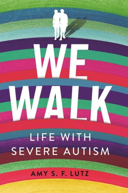 We Walk : Life with Severe Autism, Hardback Book