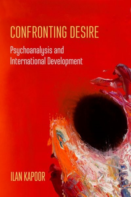 Confronting Desire : Psychoanalysis and International Development, Hardback Book