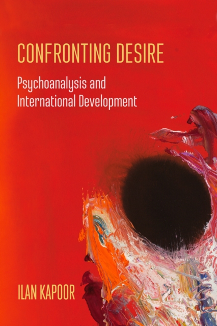 Confronting Desire : Psychoanalysis and International Development, Paperback / softback Book
