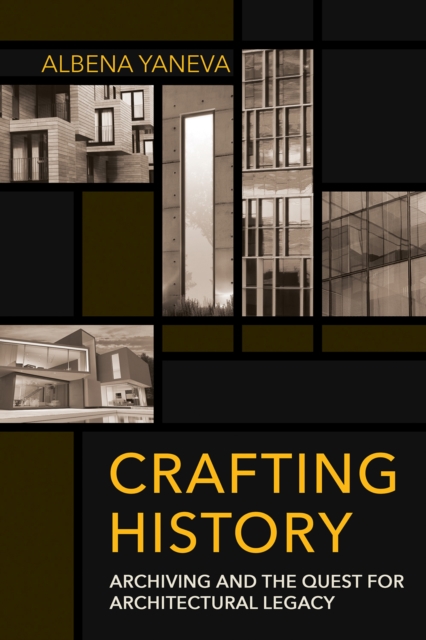 Crafting History : Archiving and the Quest for Architectural Legacy, PDF eBook