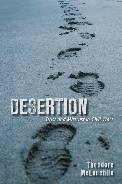 Desertion : Trust and Mistrust in Civil Wars, EPUB eBook