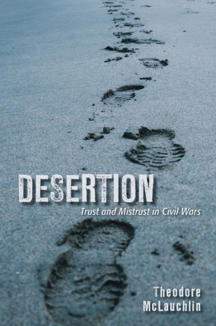 Desertion : Trust and Mistrust in Civil Wars, PDF eBook