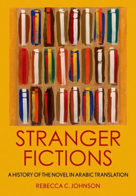 Stranger Fictions : A History of the Novel in Arabic Translation, Hardback Book