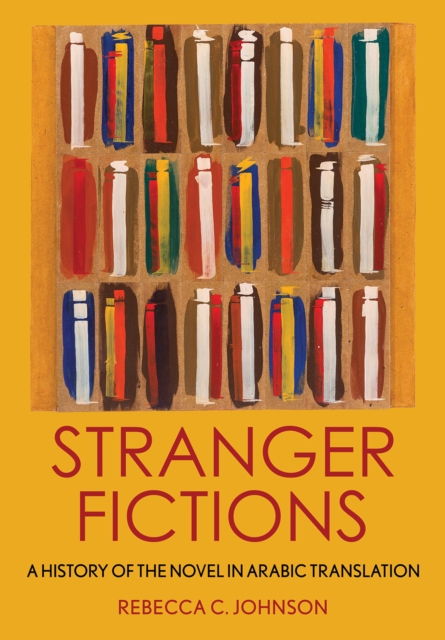 Stranger Fictions : A History of the Novel in Arabic Translation, EPUB eBook