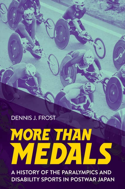 More Than Medals : A History of the Paralympics and Disability Sports in Postwar Japan, EPUB eBook