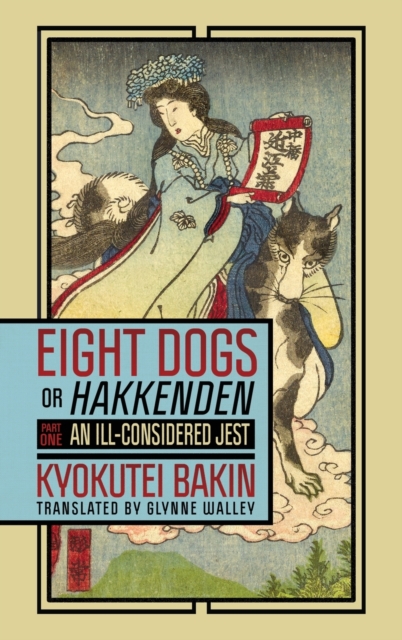 Eight Dogs, or "Hakkenden" : Part One-An Ill-Considered Jest, Hardback Book