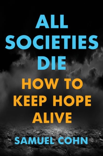 All Societies Die : How to Keep Hope Alive, Hardback Book