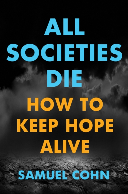 All Societies Die : How to Keep Hope Alive, PDF eBook