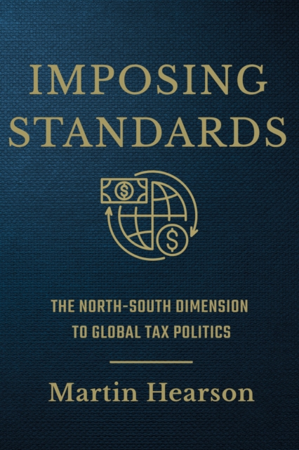 Imposing Standards : The North-South Dimension to Global Tax Politics, EPUB eBook