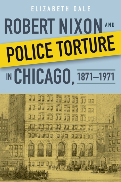 Robert Nixon and Police Torture in Chicago, 1871-1971, PDF eBook