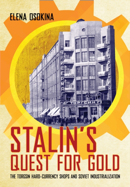 Stalin's Quest for Gold : The Torgsin Hard-Currency Shops and Soviet Industrialization, EPUB eBook