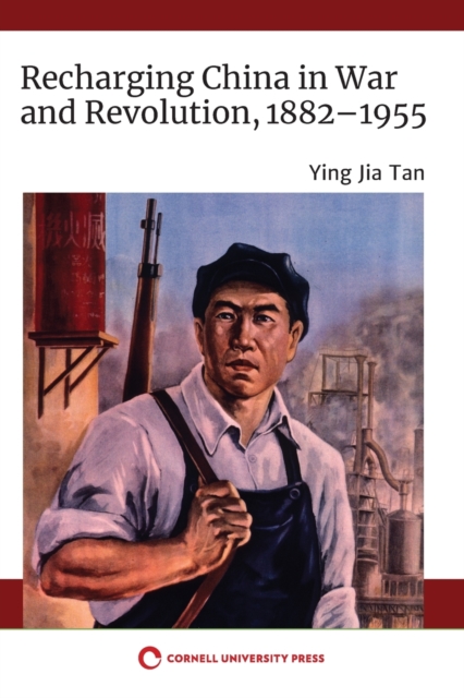 Recharging China in War and Revolution, 1882–1955, Paperback / softback Book