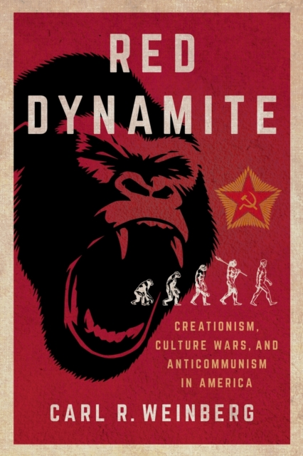 Red Dynamite : Creationism, Culture Wars, and Anticommunism in America, Paperback / softback Book
