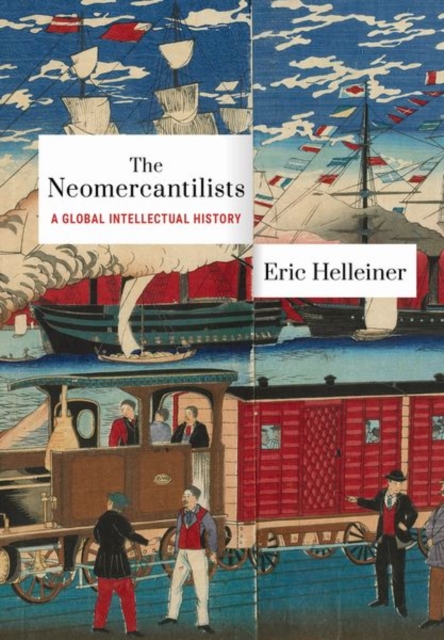 The Neomercantilists : A Global Intellectual History, Hardback Book