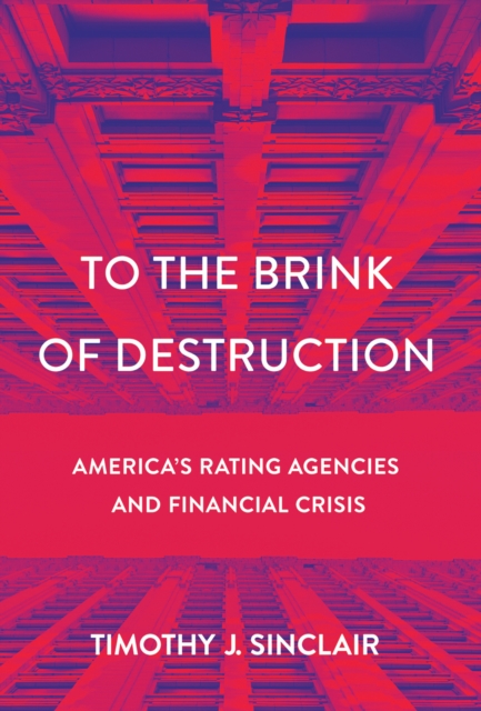 To the Brink of Destruction : America's Rating Agencies and Financial Crisis, EPUB eBook