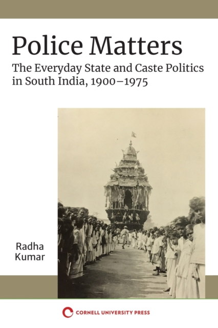 Police Matters : The Everyday State and Caste Politics in South India, 1900–1975, Paperback / softback Book