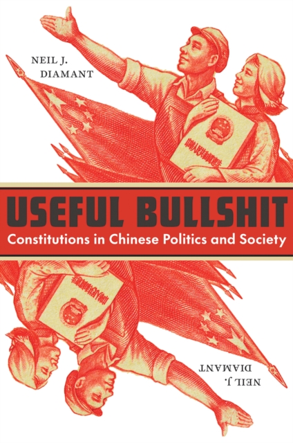 Useful Bullshit : Constitutions in Chinese Politics and Society, EPUB eBook