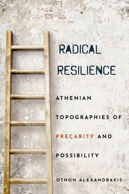 Radical Resilience : Athenian Topographies of Precarity and Possibility, EPUB eBook
