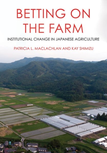 Betting on the Farm : Institutional Change in Japanese Agriculture, Hardback Book