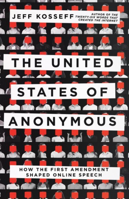 The United States of Anonymous : How the First Amendment Shaped Online Speech, Hardback Book