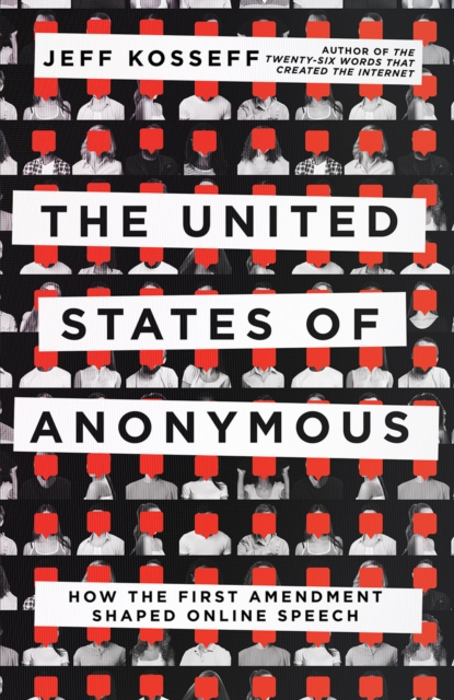 The United States of Anonymous : How the First Amendment Shaped Online Speech, PDF eBook