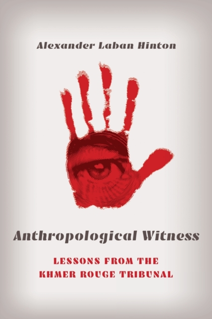 Anthropological Witness : Lessons from the Khmer Rouge Tribunal, Paperback / softback Book