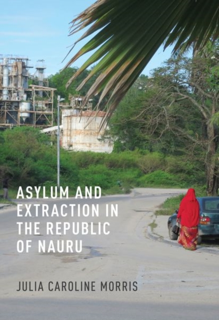 Asylum and Extraction in the Republic of Nauru, Hardback Book
