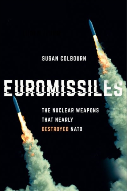 Euromissiles : The Nuclear Weapons That Nearly Destroyed NATO, Hardback Book