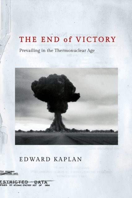 The End of Victory : Prevailing in the Thermonuclear Age, PDF eBook