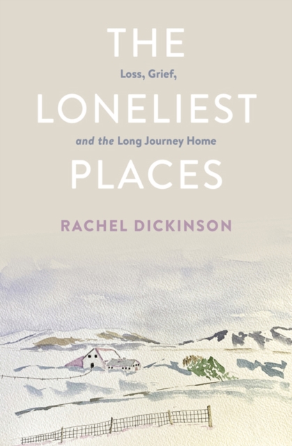 The Loneliest Places : Loss, Grief, and the Long Journey Home, PDF eBook