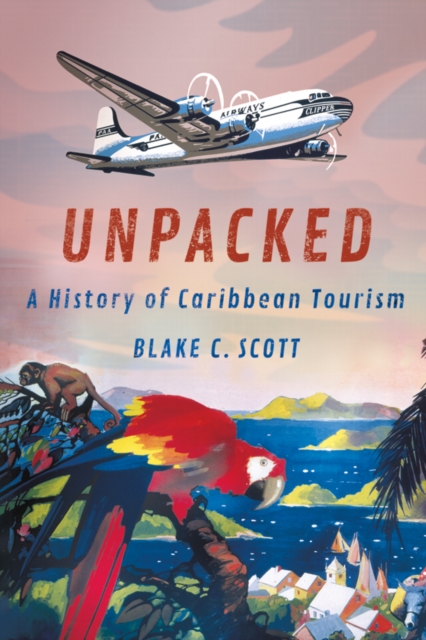 Unpacked : A History of Caribbean Tourism, EPUB eBook