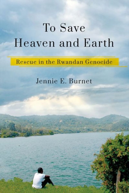 To Save Heaven and Earth : Rescue in the Rwandan Genocide, Hardback Book