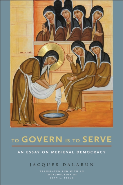 To Govern Is to Serve : An Essay on Medieval Democracy, PDF eBook