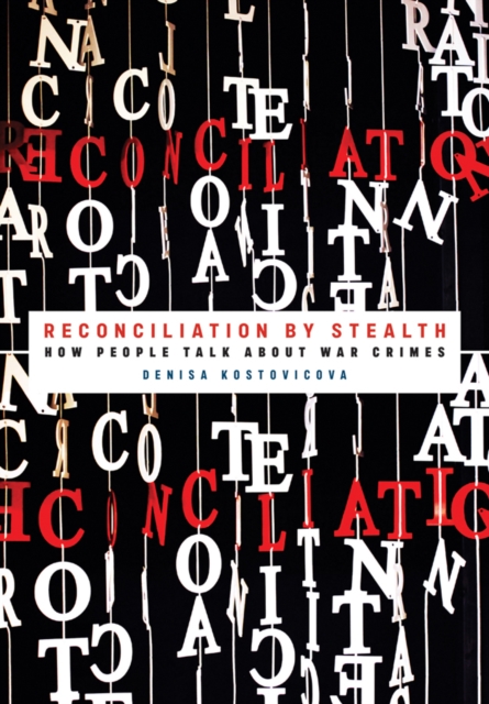 Reconciliation by Stealth : How People Talk about War Crimes, Hardback Book