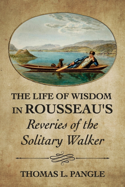 The Life of Wisdom in Rousseau's "Reveries of the Solitary Walker", Paperback / softback Book