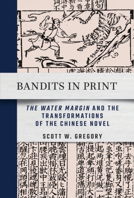 Bandits in Print : "The Water Margin" and the Transformations of the Chinese Novel, Paperback / softback Book