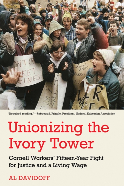 Unionizing the Ivory Tower : Cornell Workers' Fifteen-Year Fight for Justice and a Living Wage, PDF eBook