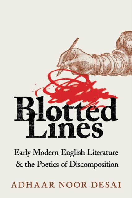 Blotted Lines : Early Modern English Literature and the Poetics of Discomposition, Paperback / softback Book
