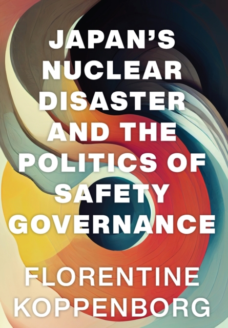 Japan's Nuclear Disaster and the Politics of Safety Governance, Hardback Book